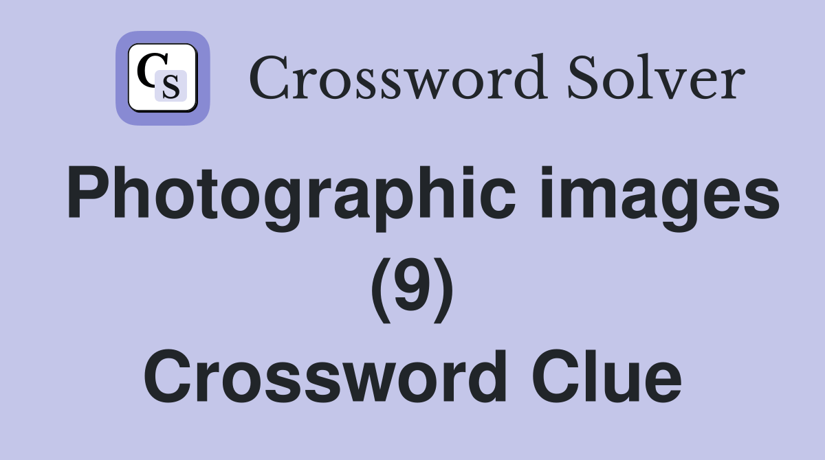Photographic images (9) Crossword Clue Answers Crossword Solver